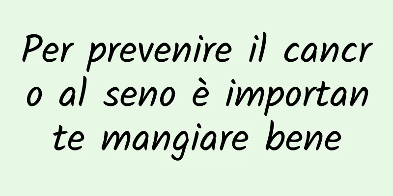 Per prevenire il cancro al seno è importante mangiare bene