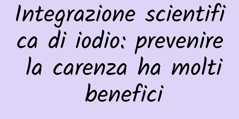 Integrazione scientifica di iodio: prevenire la carenza ha molti benefici