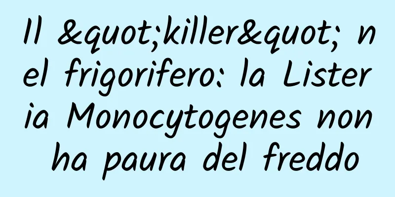 Il "killer" nel frigorifero: la Listeria Monocytogenes non ha paura del freddo