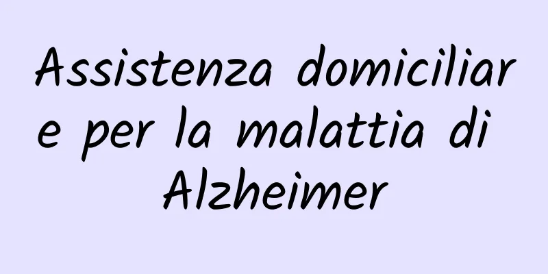 Assistenza domiciliare per la malattia di Alzheimer