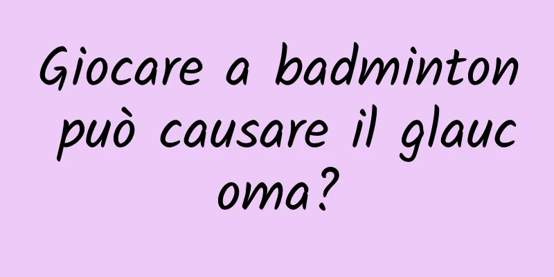 Giocare a badminton può causare il glaucoma?