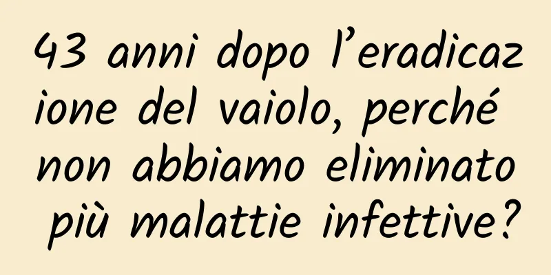 43 anni dopo l’eradicazione del vaiolo, perché non abbiamo eliminato più malattie infettive?
