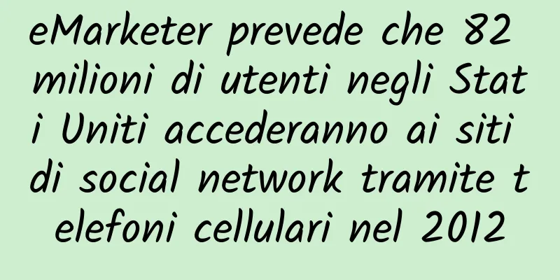 eMarketer prevede che 82 milioni di utenti negli Stati Uniti accederanno ai siti di social network tramite telefoni cellulari nel 2012