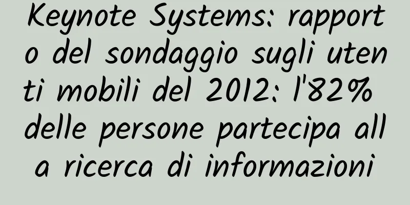 Keynote Systems: rapporto del sondaggio sugli utenti mobili del 2012: l'82% delle persone partecipa alla ricerca di informazioni