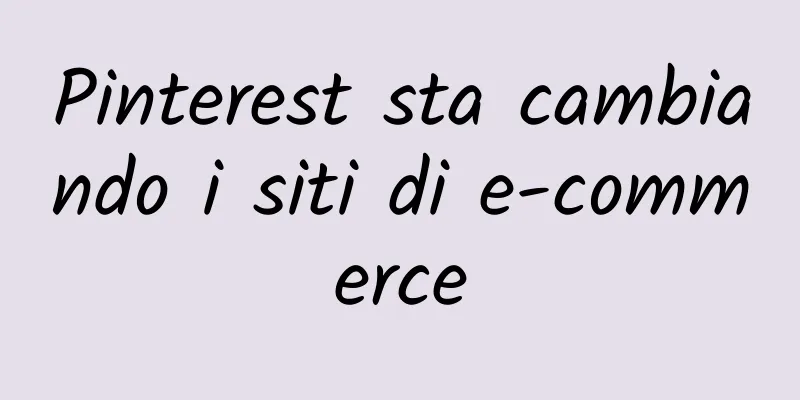 Pinterest sta cambiando i siti di e-commerce
