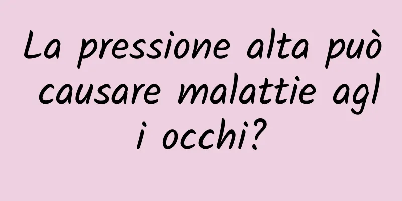 La pressione alta può causare malattie agli occhi?