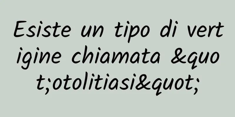 Esiste un tipo di vertigine chiamata "otolitiasi"