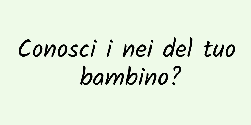 Conosci i nei del tuo bambino?
