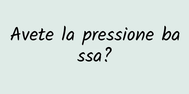 Avete la pressione bassa?
