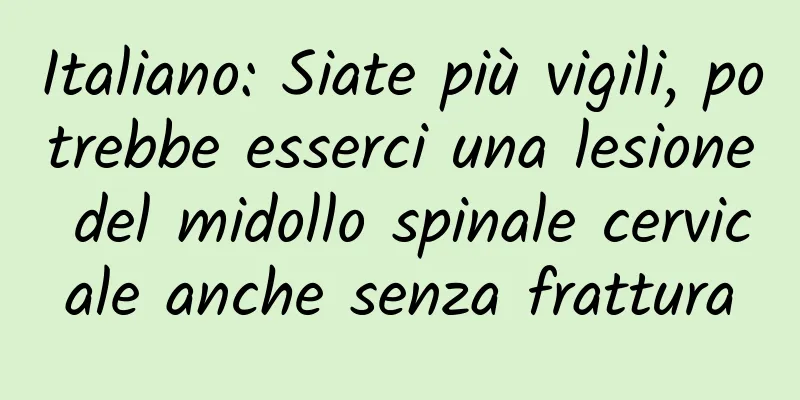 Italiano: Siate più vigili, potrebbe esserci una lesione del midollo spinale cervicale anche senza frattura