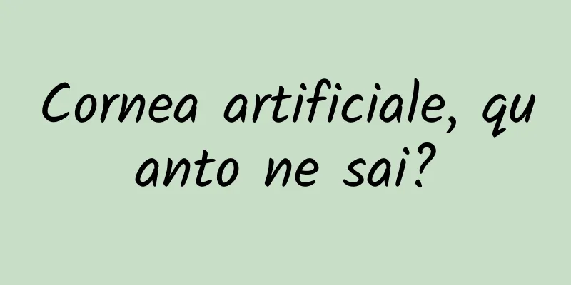 Cornea artificiale, quanto ne sai?