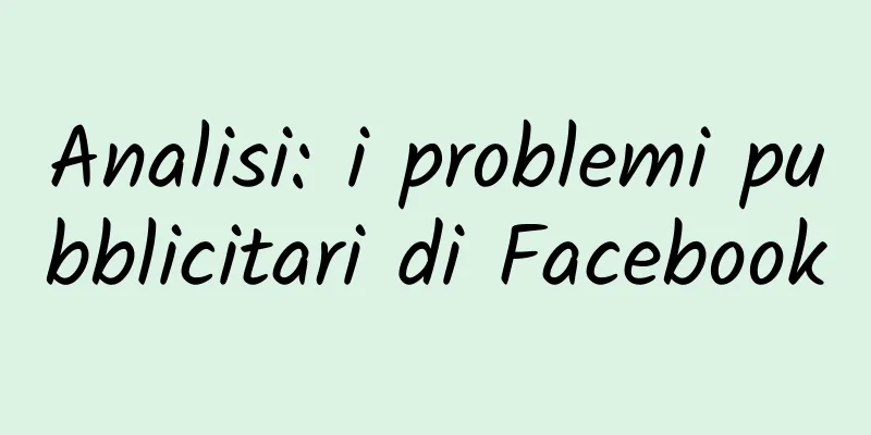 Analisi: i problemi pubblicitari di Facebook