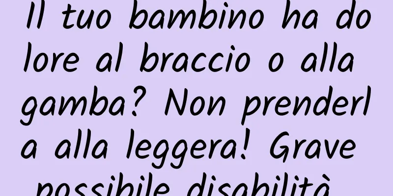 Il tuo bambino ha dolore al braccio o alla gamba? Non prenderla alla leggera! Grave possibile disabilità...