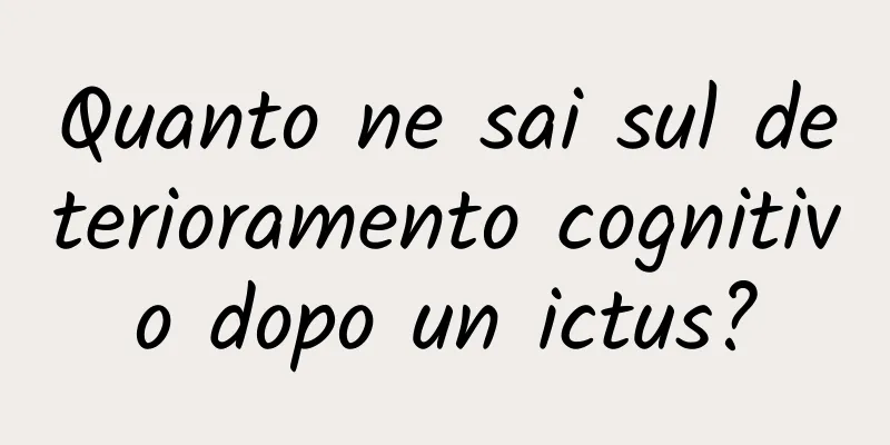 Quanto ne sai sul deterioramento cognitivo dopo un ictus?
