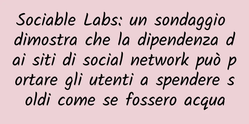 Sociable Labs: un sondaggio dimostra che la dipendenza dai siti di social network può portare gli utenti a spendere soldi come se fossero acqua