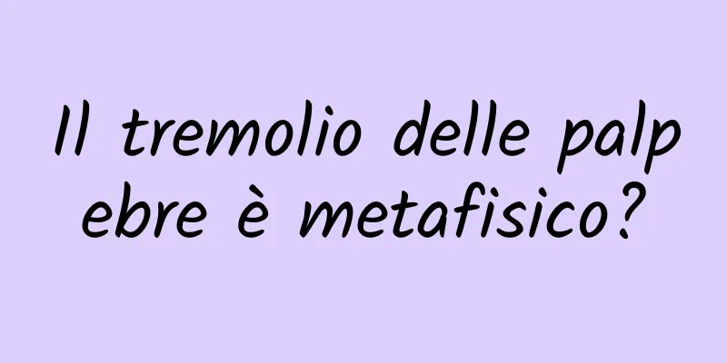 Il tremolio delle palpebre è metafisico?
