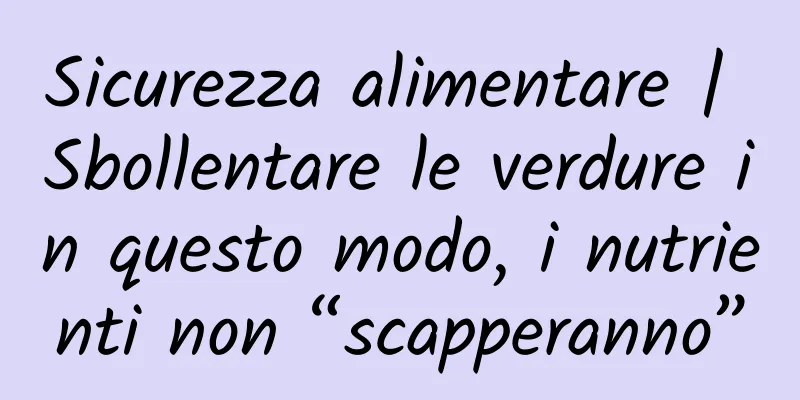 Sicurezza alimentare | Sbollentare le verdure in questo modo, i nutrienti non “scapperanno”