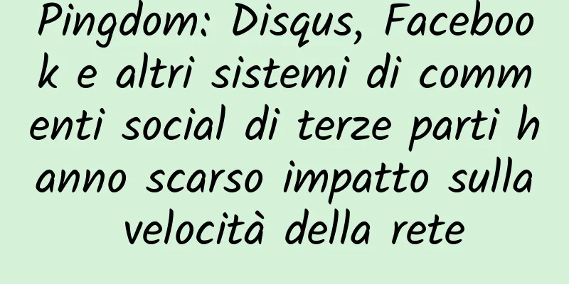 Pingdom: Disqus, Facebook e altri sistemi di commenti social di terze parti hanno scarso impatto sulla velocità della rete