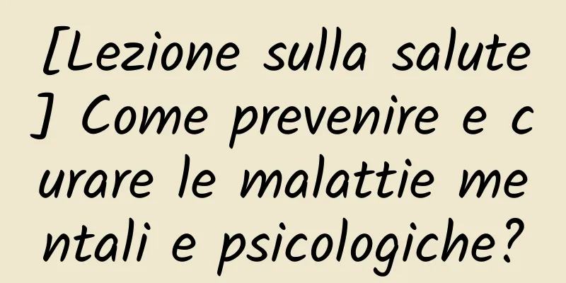 [Lezione sulla salute] Come prevenire e curare le malattie mentali e psicologiche?