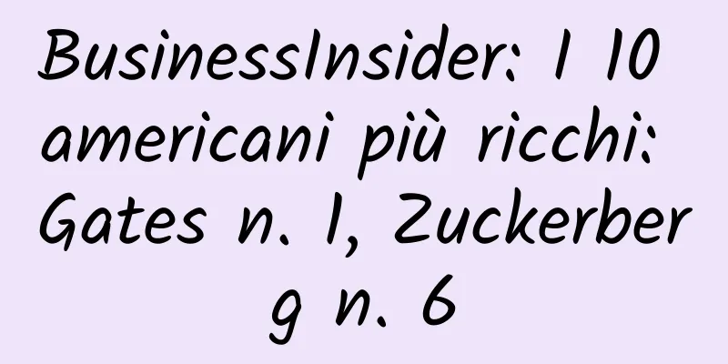 BusinessInsider: I 10 americani più ricchi: Gates n. 1, Zuckerberg n. 6
