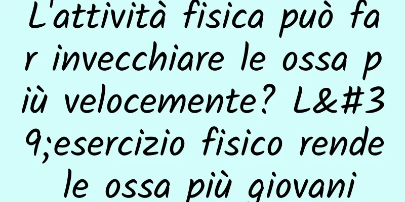 L'attività fisica può far invecchiare le ossa più velocemente? L'esercizio fisico rende le ossa più giovani