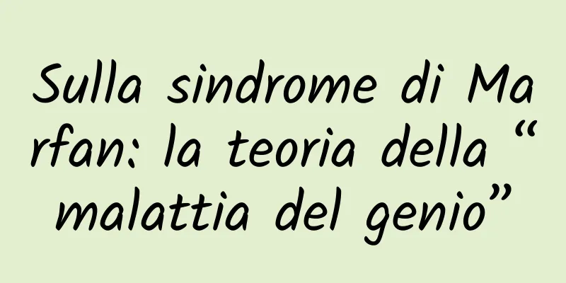 Sulla sindrome di Marfan: la teoria della “malattia del genio”