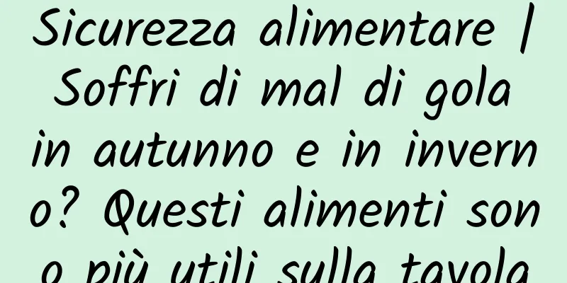 Sicurezza alimentare | Soffri di mal di gola in autunno e in inverno? Questi alimenti sono più utili sulla tavola