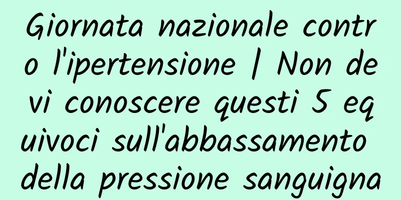 Giornata nazionale contro l'ipertensione | Non devi conoscere questi 5 equivoci sull'abbassamento della pressione sanguigna