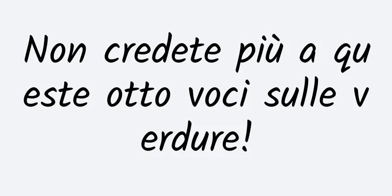 Non credete più a queste otto voci sulle verdure!