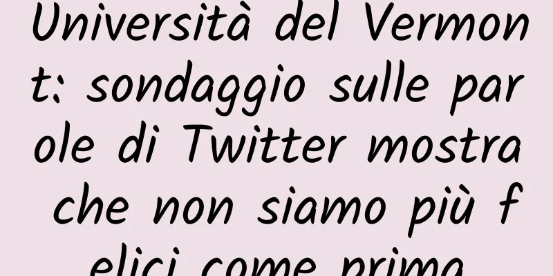 Università del Vermont: sondaggio sulle parole di Twitter mostra che non siamo più felici come prima