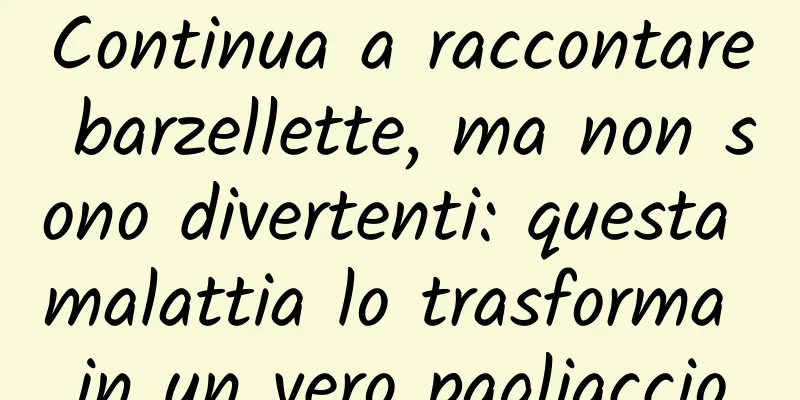 Continua a raccontare barzellette, ma non sono divertenti: questa malattia lo trasforma in un vero pagliaccio