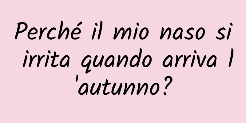 Perché il mio naso si irrita quando arriva l'autunno?