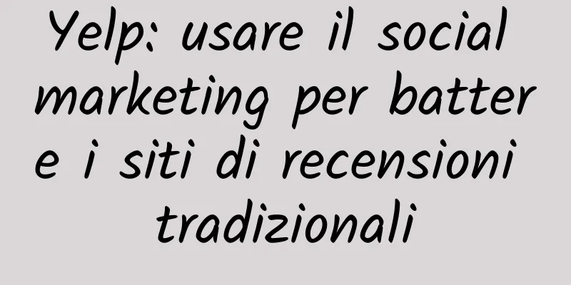 Yelp: usare il social marketing per battere i siti di recensioni tradizionali