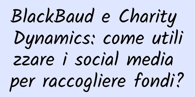 BlackBaud e Charity Dynamics: come utilizzare i social media per raccogliere fondi?