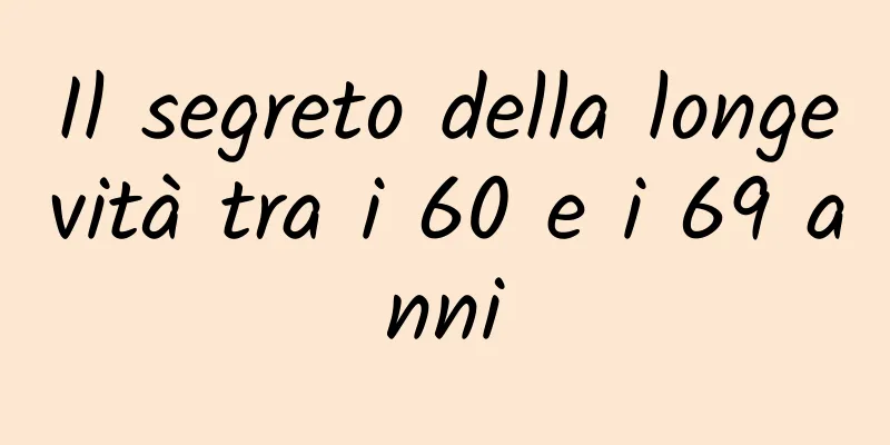Il segreto della longevità tra i 60 e i 69 anni