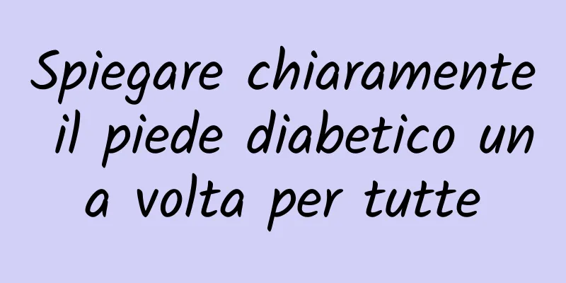 Spiegare chiaramente il piede diabetico una volta per tutte