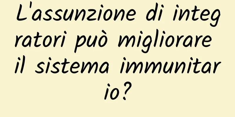 L'assunzione di integratori può migliorare il sistema immunitario?