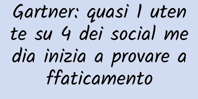 Gartner: quasi 1 utente su 4 dei social media inizia a provare affaticamento