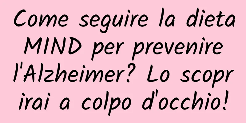 Come seguire la dieta MIND per prevenire l'Alzheimer? Lo scoprirai a colpo d'occhio!