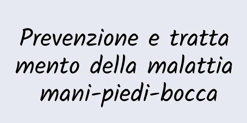 Prevenzione e trattamento della malattia mani-piedi-bocca