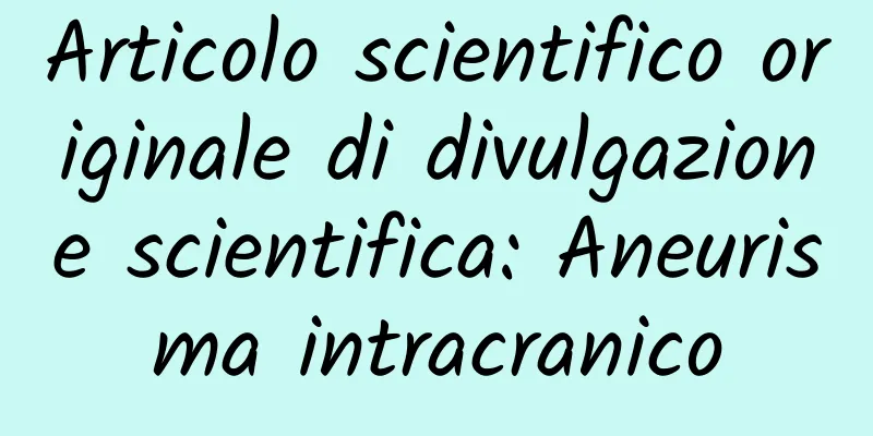 Articolo scientifico originale di divulgazione scientifica: Aneurisma intracranico