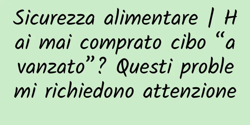 Sicurezza alimentare | Hai mai comprato cibo “avanzato”? Questi problemi richiedono attenzione