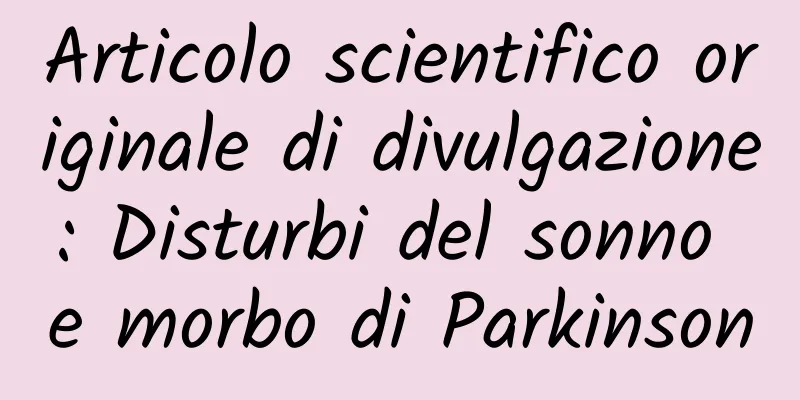 Articolo scientifico originale di divulgazione: Disturbi del sonno e morbo di Parkinson