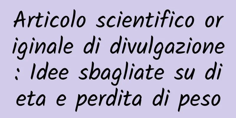 Articolo scientifico originale di divulgazione: Idee sbagliate su dieta e perdita di peso