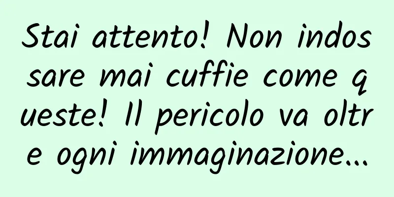 Stai attento! Non indossare mai cuffie come queste! Il pericolo va oltre ogni immaginazione...