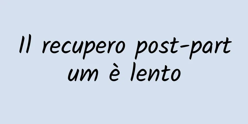 Il recupero post-partum è lento