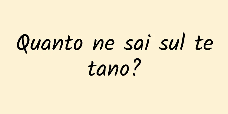Quanto ne sai sul tetano?
