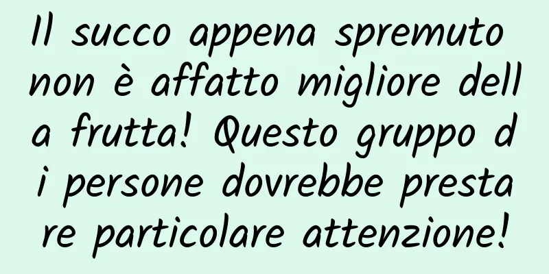 Il succo appena spremuto non è affatto migliore della frutta! Questo gruppo di persone dovrebbe prestare particolare attenzione!