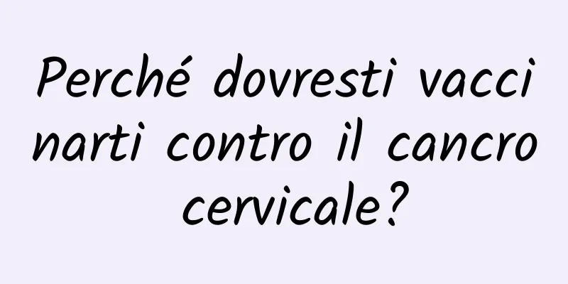 Perché dovresti vaccinarti contro il cancro cervicale?