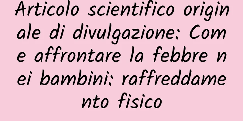 Articolo scientifico originale di divulgazione: Come affrontare la febbre nei bambini: raffreddamento fisico